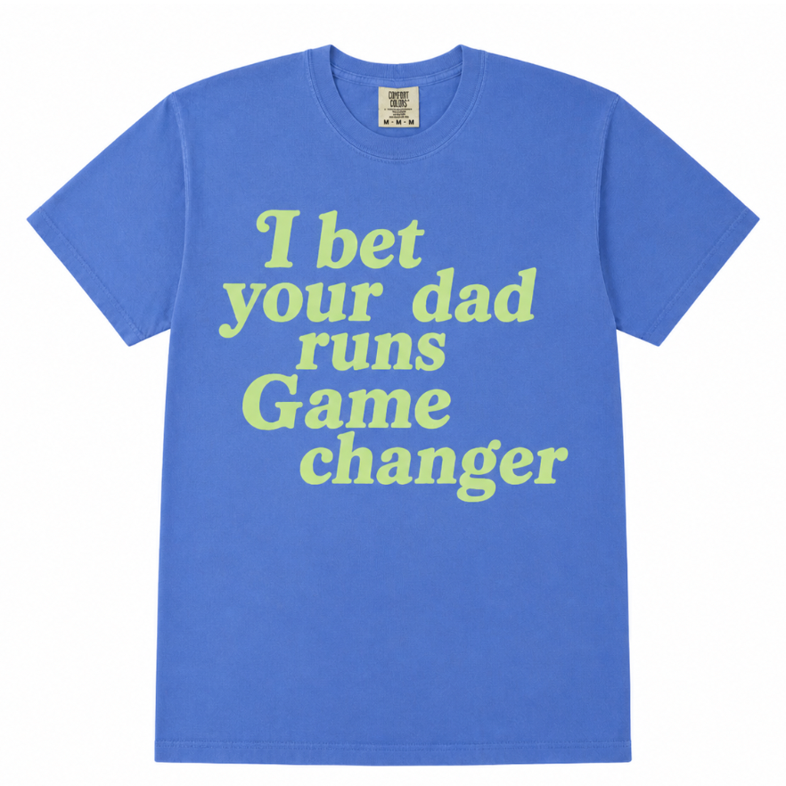 I Bet Your Dad Runs Game Changer Tee