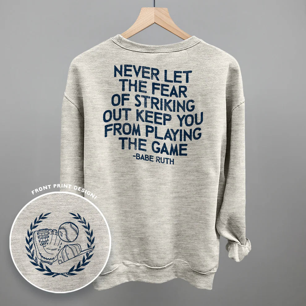 Never Let The Fear Of Striking Out Sweatshirt