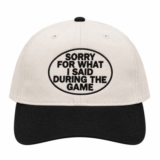 Sorry For What I Said During The Game Hat