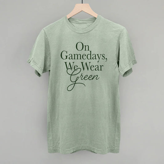 On Gamedays We Wear Green Tee